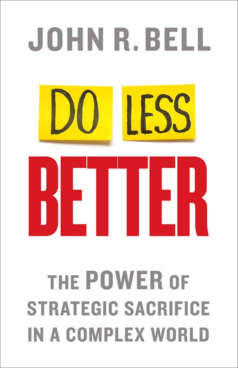 Do Less Better: The Power of Strategic Sacrifice in a Complex World cover