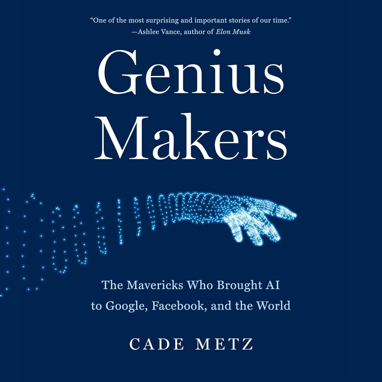 Genius Makers: The Mavericks Who Brought AI to Google, Facebook, and the World cover