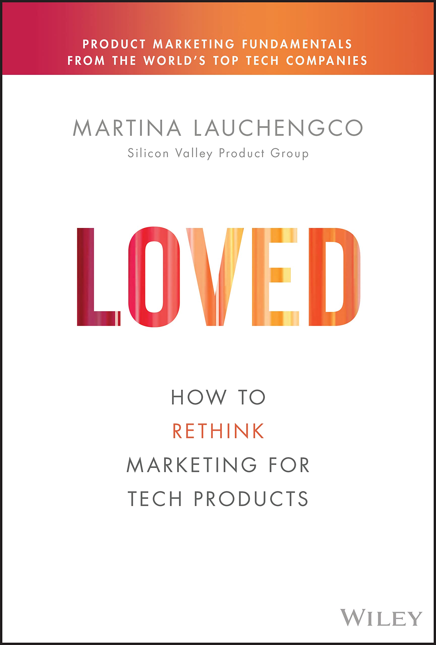 Loved: How to Rethink Marketing for Tech Products (Silicon Valley Product Group) cover