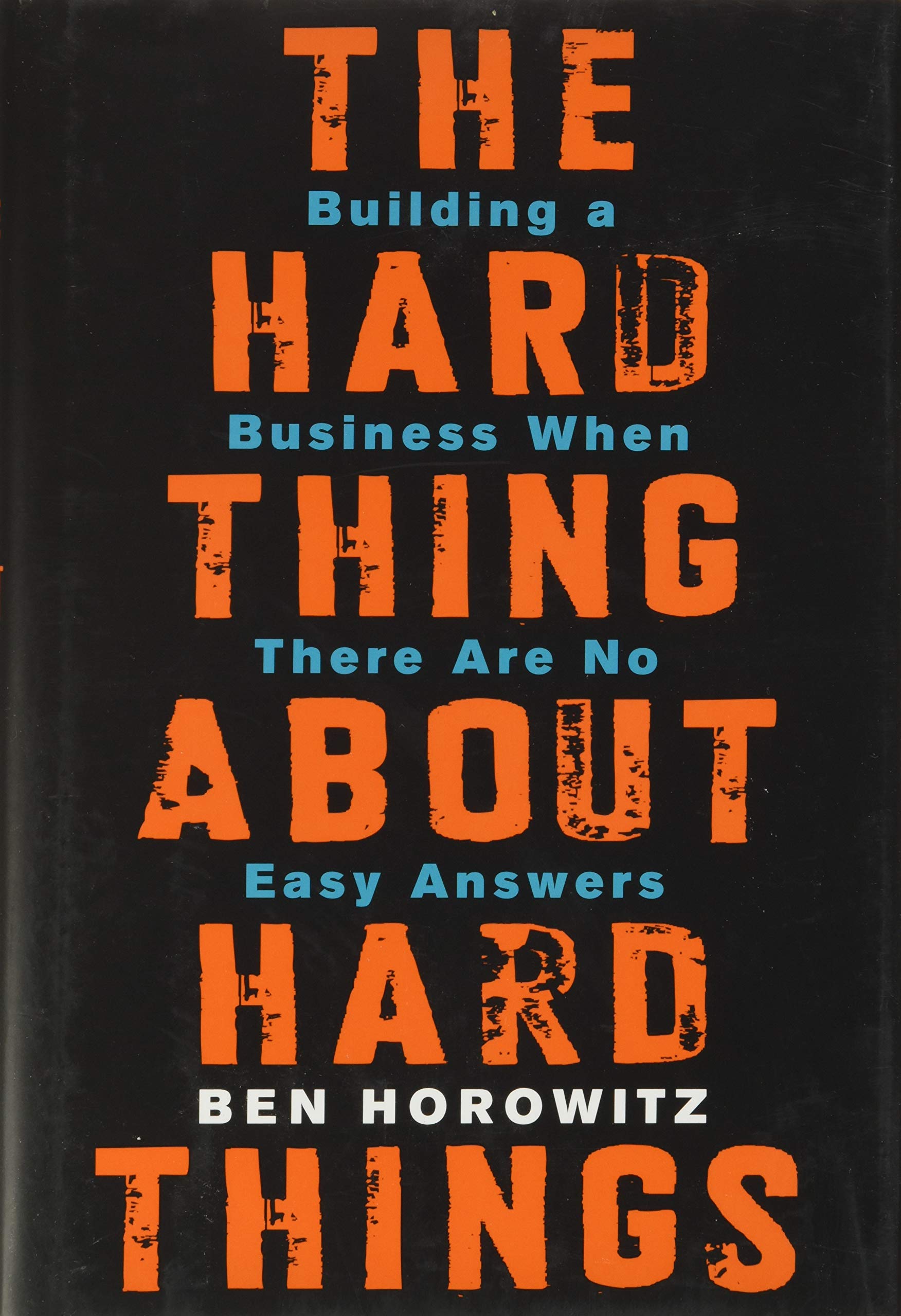 The Hard Thing About Hard Things: Building a Business When There Are No Easy Answers cover