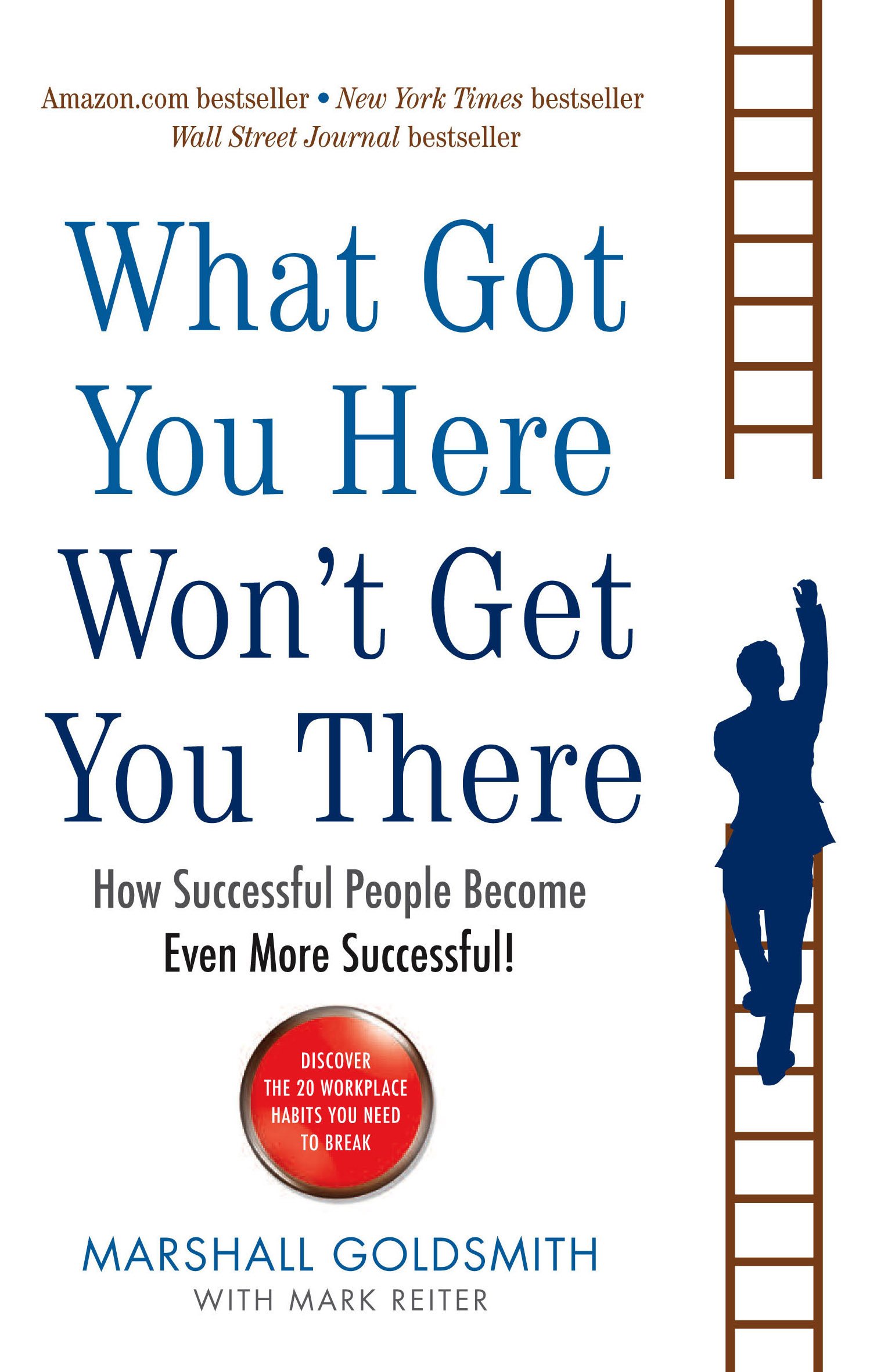 What Got You Here Won't Get You There: How successful people become even more successful cover